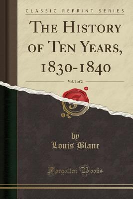 The History of Ten Years, 1830-1840, Vol. 1 of ... 1330622669 Book Cover