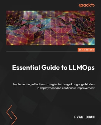 Essential Guide to LLMOps: Implementing effecti... 1835887503 Book Cover