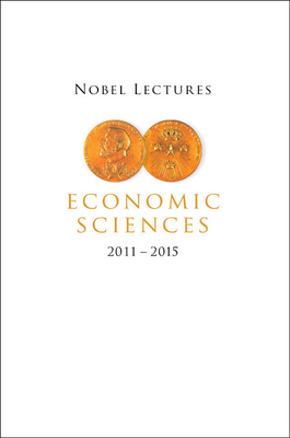 Nobel Lectures in Economic Sciences (2011-2015) 9811247293 Book Cover