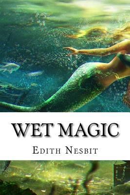 Wet Magic: Classic Literature 154322153X Book Cover