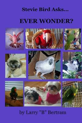 Stevie Bird Asks: Ever Wonder? 1495904423 Book Cover