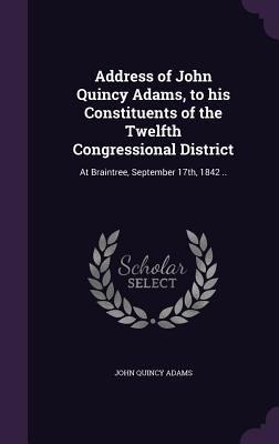 Address of John Quincy Adams, to his Constituen... 1359136029 Book Cover