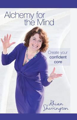 Alchemy for the Mind: Create your confident core 1910056065 Book Cover