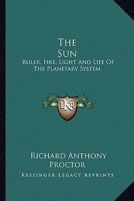 The Sun: Ruler, Fire, Light And Life Of The Pla... 1163305731 Book Cover