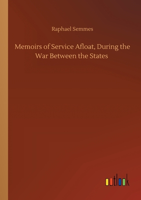 Memoirs of Service Afloat, During the War Betwe... 3752425946 Book Cover