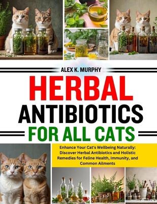 Herbal Antibiotics for All Cats: Enhance Your C... B0CXWHNP5P Book Cover
