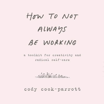 How to Not Always Be Working: A Toolkit for Cre... 1982553154 Book Cover