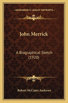 John Merrick: A Biographical Sketch (1920) 1165538857 Book Cover