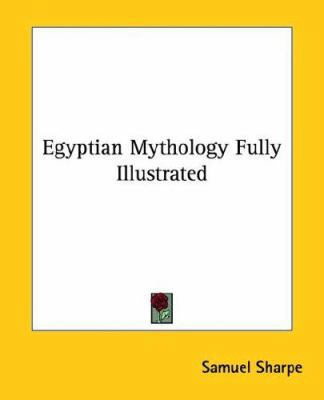 Egyptian Mythology Fully Illustrated 1419117467 Book Cover