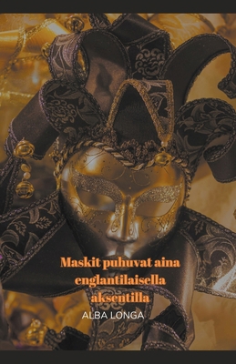 Maskit puhuvat aina englantilaisella aksentilla [Finnish]            Book Cover