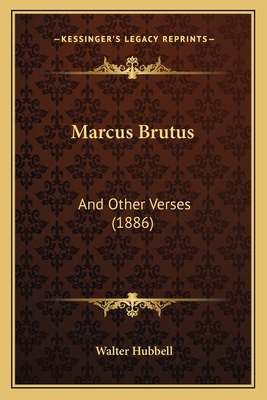 Marcus Brutus: And Other Verses (1886) 1166560864 Book Cover