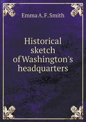 Historical sketch of Washington's headquarters 5518728980 Book Cover