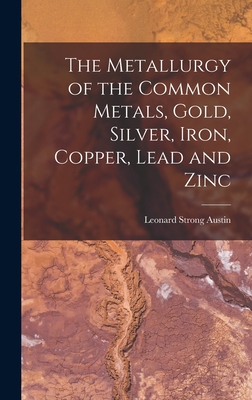 The Metallurgy of the Common Metals, Gold, Silv... 1015842089 Book Cover
