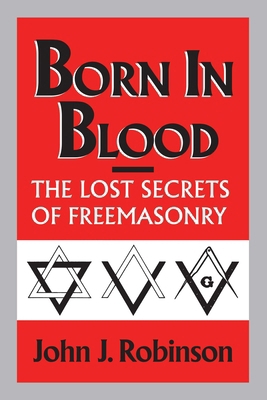 Born in Blood: The Lost Secrets of Freemasonry 0871316021 Book Cover