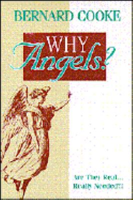 Why Angels?: Are They Real...Really Needed?! 0896226867 Book Cover