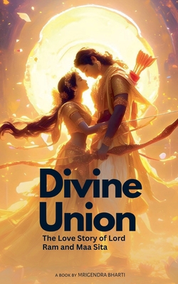 Divine Union; The Love Story of Lord Ram and Ma... B0D7FQBRP3 Book Cover