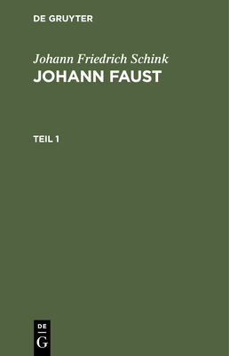 Johann Friedrich Schink: Johann Faust. Teil 1 [German] 3112430859 Book Cover