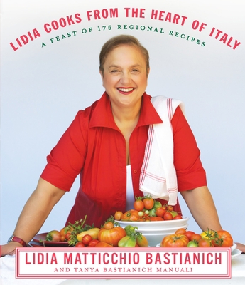 Lidia Cooks from the Heart of Italy: A Feast of... 0307267512 Book Cover