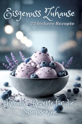 Eisgenuss Zuhause: Kreative Rezepte für die Eis... [German] 3384199529 Book Cover