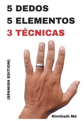 5 Dedos, 5 Elementos: 3 Técnicas: Spanish Edition [Spanish] B0FK3B2BFR Book Cover