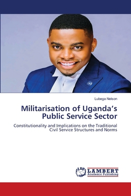 Militarisation of Uganda's Public Service Sector 3659749567 Book Cover
