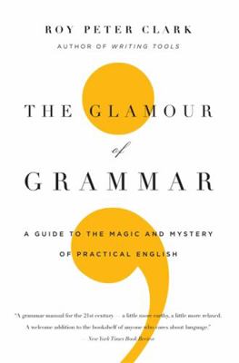 The Glamour of Grammar: A Guide to the Magic an... 0316027901 Book Cover