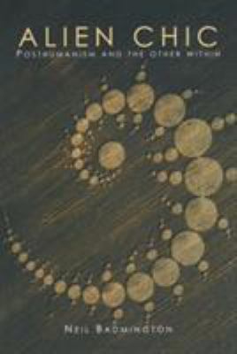 Alien Chic: Posthumanism and the Other Within 0415310237 Book Cover