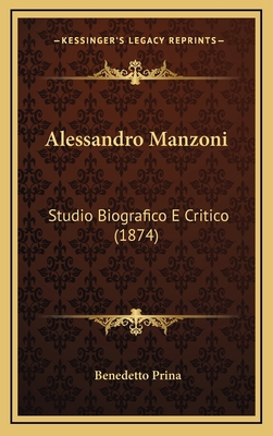 Alessandro Manzoni: Studio Biografico E Critico... [Italian] 1167800907 Book Cover