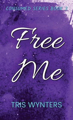 Free Me: Consumed Series Book 3 B0CX794Y82 Book Cover