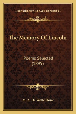 The Memory of Lincoln: Poems Selected (1899) 1163883069 Book Cover