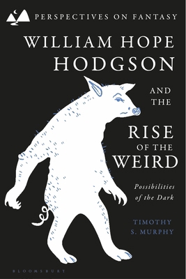 William Hope Hodgson and the Rise of the Weird:... 1350365734 Book Cover