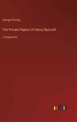 The Private Papers of Henry Ryecroft: in large ... 336840217X Book Cover