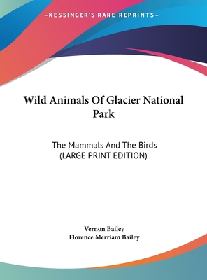 Wild Animals Of Glacier National Park: The Mamm... [Large Print] 1169927718 Book Cover