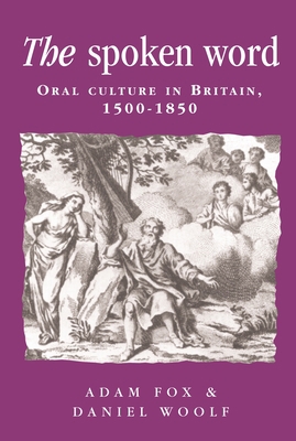 The Spoken Word: Oral Culture in Britain, 1500-... 0719057477 Book Cover