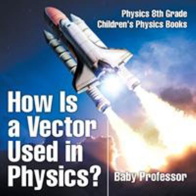 How Is a Vector Used in Physics? Physics 8th Gr... 1541911334 Book Cover