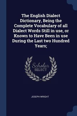 The English Dialect Dictionary, Being the Compl... 1376843013 Book Cover