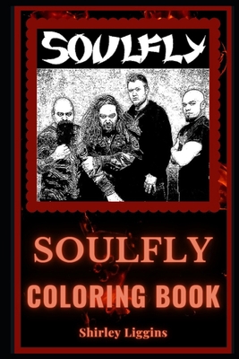 Soulfly Coloring Book: A Groove Metal Pioneers and a Motivating Stress Relief Adult Coloring Book B08KK1YN7K Book Cover