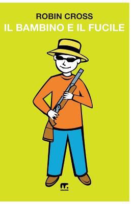 Il bambino e il fucile [Italian] 886949277X Book Cover