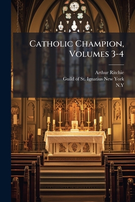 Catholic Champion, Volumes 3-4 1248140451 Book Cover