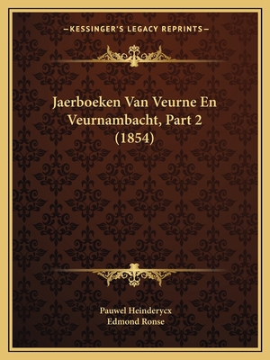Jaerboeken Van Veurne En Veurnambacht, Part 2 (... [Dutch] 1167667468 Book Cover