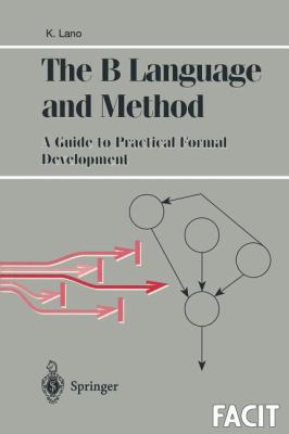 The B Language and Method: A Guide to Practical... 3540760334 Book Cover