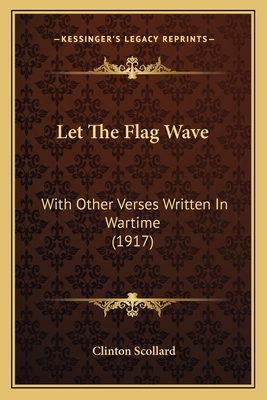 Let The Flag Wave: With Other Verses Written In... 1166925757 Book Cover