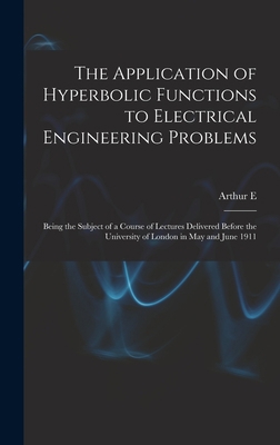 The Application of Hyperbolic Functions to Elec... 1018122702 Book Cover