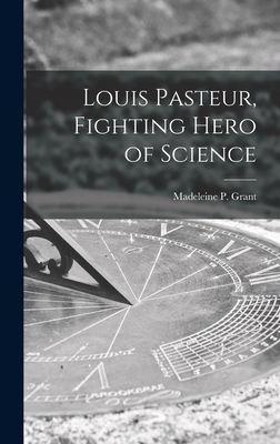 Louis Pasteur, Fighting Hero of Science 1013505263 Book Cover