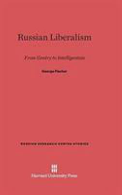 Russian Liberalism: From Gentry to Intelligentsia 0674189299 Book Cover