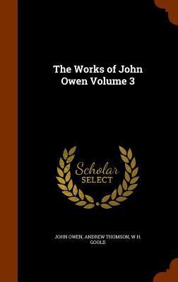 The Works of John Owen Volume 3 1344993710 Book Cover