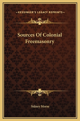 Sources Of Colonial Freemasonry 1169153984 Book Cover