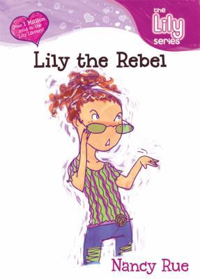 Lily the Rebel 0310232554 Book Cover