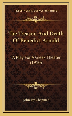 The Treason And Death Of Benedict Arnold: A Pla... 1168909198 Book Cover