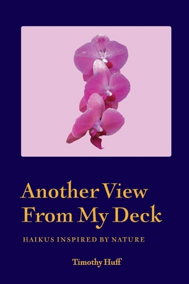 Another View From My Deck: Haikus Inspired by N... 1940300924 Book Cover